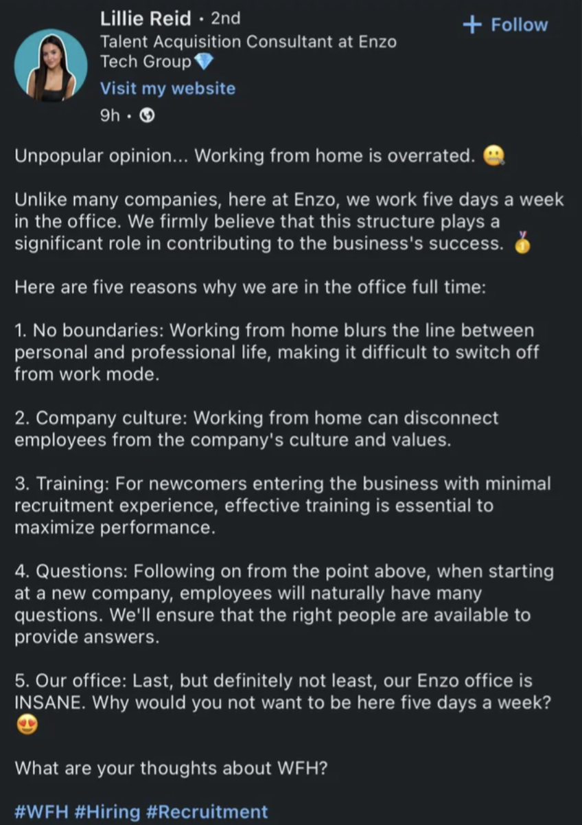 screenshot - Lillie Reid 2nd Talent Acquisition Consultant at Enzo Tech Group Visit my website 9h Unpopular opinion... Working from home is overrated. Un many companies, here at Enzo, we work five days a week in the office. We firmly believe that this str